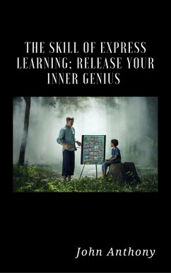 The Skill of Express Learning: Release Your Inner Genius (eBook, ePUB) - Anthony, John
