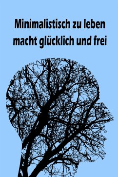 Minimalistisch zu leben macht glücklich und frei (eBook, ePUB) - Küster, Jana