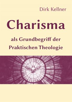 Charisma als Grundbegriff der Praktischen Theologie (eBook, ePUB) - Kellner, Dirk