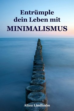 Entrümple dein Leben mit Minimalismus (eBook, ePUB) - Lindholm, Alina