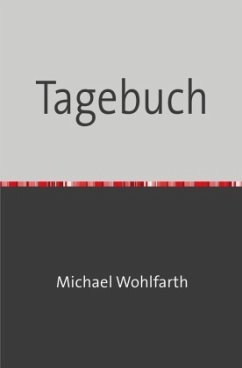 Auf dem Weg, Glauben und Erkennen, Predigen auf dem Markt, Tagebuch... / Tagebuch - Wohlfarth, Michael