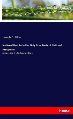 National Rectitude the Only True Basis of National Prosperity - Stiles, Joseph C.