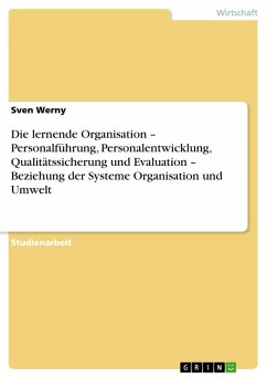 Die lernende Organisation - Personalführung, Personalentwicklung, Qualitätssicherung und Evaluation - Beziehung der Systeme Organisation und Umwelt (eBook, ePUB) - Werny, Sven