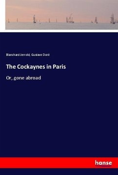 The Cockaynes in Paris - Jerrold, Blanchard; Doré, Gustave