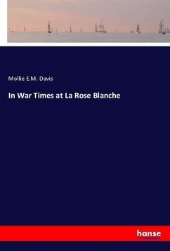 In War Times at La Rose Blanche - Davis, Mollie E. M.