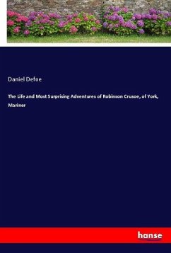 The Life and Most Surprising Adventures of Robinson Crusoe, of York, Mariner - Defoe, Daniel