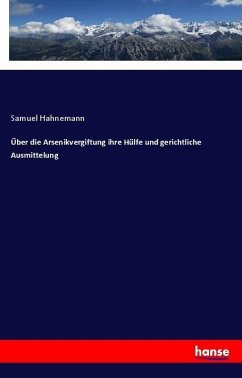 Über die Arsenikvergiftung ihre Hülfe und gerichtliche Ausmittelung - Hahnemann, Samuel