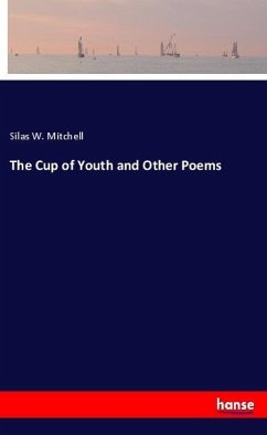 The Cup of Youth and Other Poems - Mitchell, Silas W.