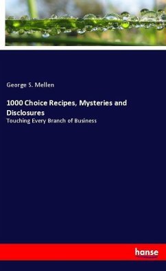 1000 Choice Recipes, Mysteries and Disclosures - Mellen, George S.