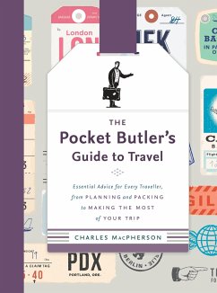 The Pocket Butler's Guide to Travel: Essential Advice for Every Traveller, from Planning and Packing to Making the Most of Your Trip - Macpherson, Charles