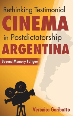 Rethinking Testimonial Cinema in Postdictatorship Argentina: Beyond Memory Fatigue - Garibotto, Veronica