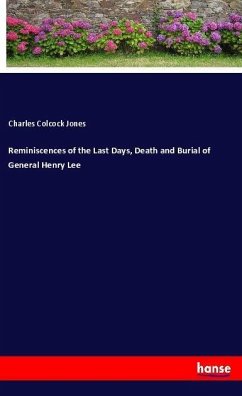 Reminiscences of the Last Days, Death and Burial of General Henry Lee - Jones, Charles Colcock