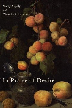 In Praise of Desire - Arpaly, Nomy; Schroeder, Timothy
