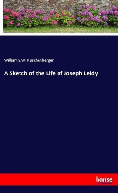 A Sketch of the Life of Joseph Leidy - Ruschenberger, William S. W.