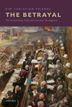 The Betrayal: The Nuremberg Trials and German Divergence - Priemel, Kim Christian (Professor of Contemporary History, Departmen