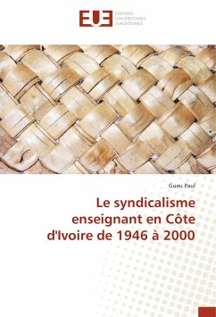 Le syndicalisme enseignant en Côte d'Ivoire de 1946 à 2000 - Paul, Gueu