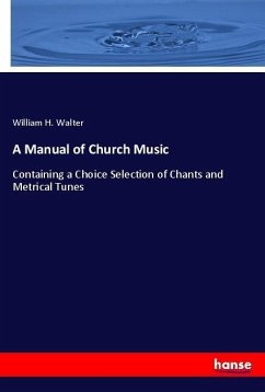 A Manual of Church Music - Walter, William H.