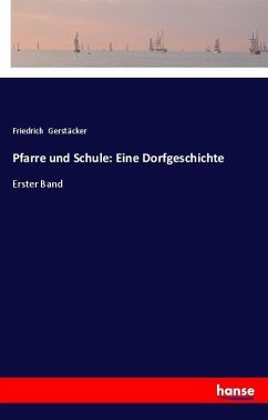 Pfarre und Schule: Eine Dorfgeschichte - Gerstäcker, Friedrich