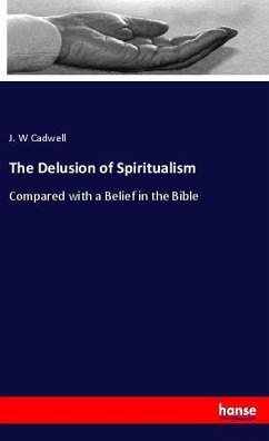 The Delusion of Spiritualism - Cadwell, J. W