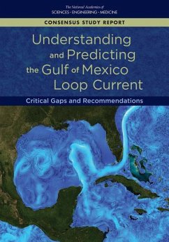Understanding and Predicting the Gulf of Mexico Loop Current - National Academies of Sciences Engineering and Medicine; Gulf Research Program; Committee on Advancing Understanding of Gulf of Mexico Loop Current Dynamics
