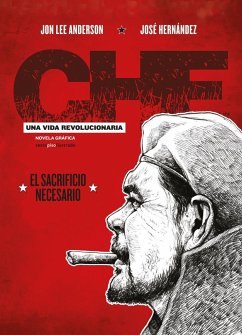 Che, una vida revolucionaria : el sacrificio necesario - Hernández, José; Anderson, Jon Lee