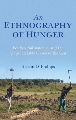 An Ethnography of Hunger: Politics, Subsistence, and the Unpredictable Grace of the Sun - Phillips, Kristin