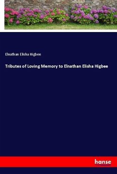 Tributes of Loving Memory to Elnathan Elisha Higbee - Higbee, Elnathan Elisha