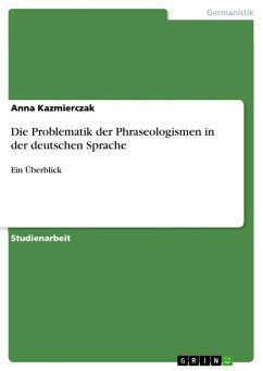 Die Problematik der Phraseologismen in der deutschen Sprache (eBook, ePUB) Die Problematik der Phraseologismen in der deutschen Sprache (eBook, ePUB)