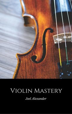 Violin Mastery (eBook, ePUB) - Alexander, Joel