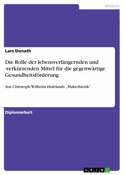 Über die Bedeutung der Lebensverlängerungs- und Lebensverkürzungsmittel aus Christoph Wilhelm Hufelands &quote;Makrobiotik&quote; für die gegenwärtige Gesundheitsförderung (eBook, ePUB)