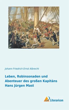 Leben, Robinsonaden und Abenteuer des großen Kapitäns Hans Jürgen Mast - Albrecht, Johann Friedrich Ernst