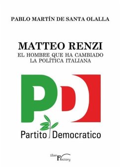 Matteo Renzi, el hombre que ha cambiado la política italiana - Martín de Santa Olalla Saludes, Pablo