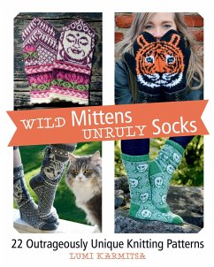 Wild Mittens and Unruly Socks: 22 Outrageously Unique Knitting Patterns - Karmitsa, Lumi
