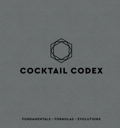 Cocktail Codex: Fundamentals, Formulas, Evolutions [A Cocktail Recipe Book] - Day, Alex; Fauchald, Nick