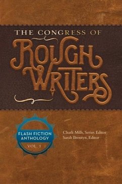 The Congress of Rough Writers: Flash Fiction Anthology Vol. 1 Volume 1 - Mills, Charli; Amore, Anthony