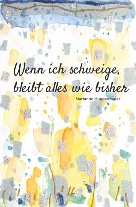 Wenn ich schweige, bleibt alles wie bisher Wenn ich schweige, bleibt alles wie bisher