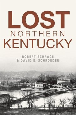 Lost Northern Kentucky - Schrage, Robert; Schroeder, David E.