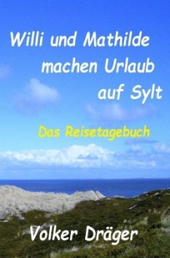 Willi und Mathilde machen Urlaub auf Sylt - Dräger, Volker