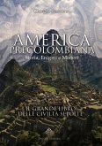 America precolombiana. Storia, enigmi e misteri America precolombiana. Storia, enigmi e misteri