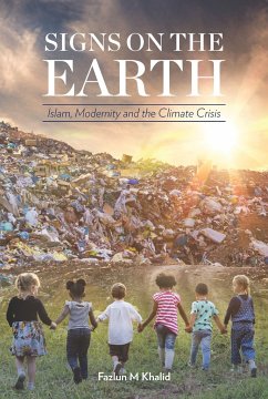 Signs on the Earth: Islam, Modernity and the Climate Crisis - Khalid, Fazlun