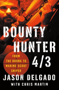 Bounty Hunter 4/3: From the Bronx to Marine Scout Sniper - Delgado, Jason; Martin, Chris