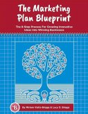 The Marketing Plan Blueprint: The 8-Step Process for Growing Innovative Ideas Into Winning Businesses