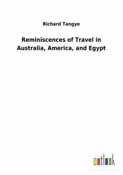 Reminiscences of Travel in Australia, America, and Egypt - Tangye, Richard