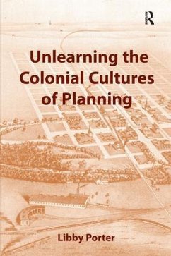 Unlearning the Colonial Cultures of Planning - Porter, Libby