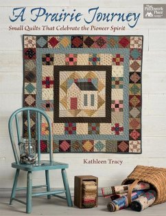 A Prairie Journey: Small Quilts That Celebrate the Pioneer Spirit - Tracy, Kathleen