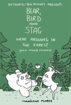 Bear, Bird and Stag Were Arguing in the Forest (and Other Stories) - Flores, Madeleine