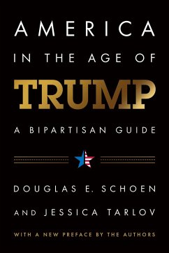 America in the Age of Trump: A Bipartisan Guide - Schoen, Douglas E.;Tarlov, Jessica