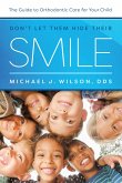Don't Let Them Hide Their Smile: The Guide to Orthodontic Care for Your Child