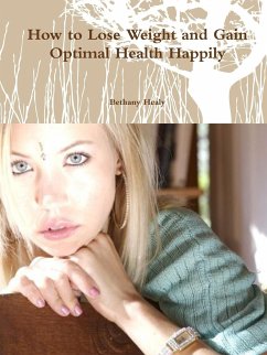 How to Lose Weight and Gain Optimal Health Happily - Healy, Bethany