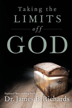 Taking the Limits Off God - Richards, James B